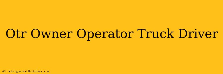 Otr Owner Operator Truck Driver