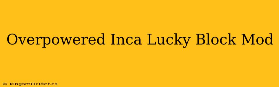 Overpowered Inca Lucky Block Mod