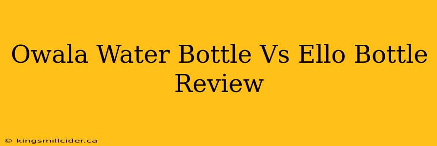 Owala Water Bottle Vs Ello Bottle Review