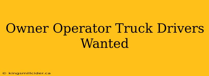 Owner Operator Truck Drivers Wanted