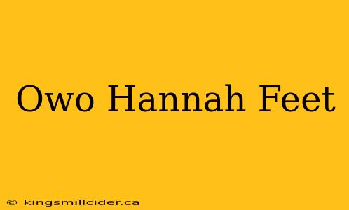 Owo Hannah Feet