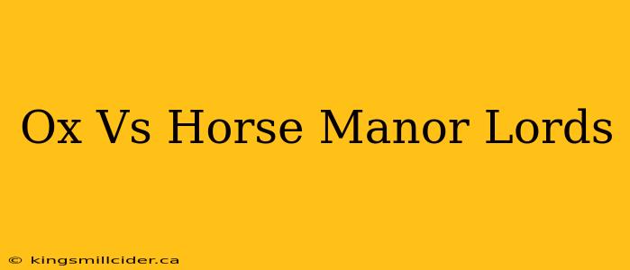 Ox Vs Horse Manor Lords