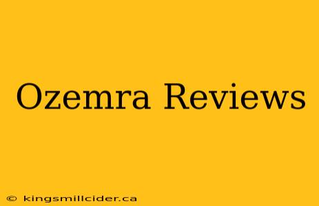 Ozemra Reviews