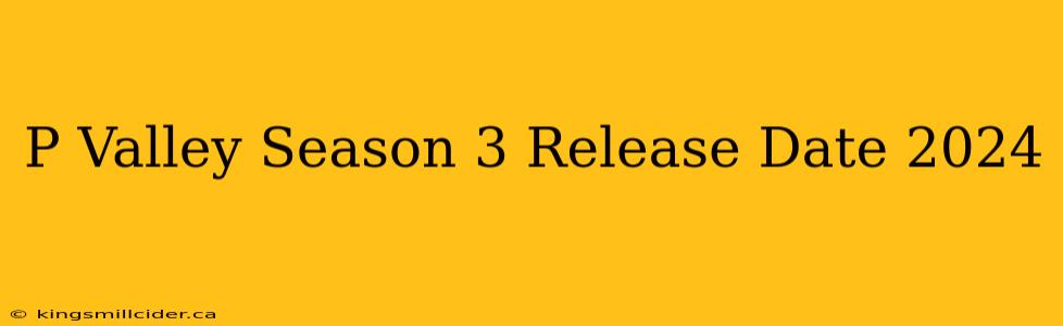 P Valley Season 3 Release Date 2024