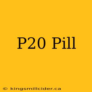 P20 Pill