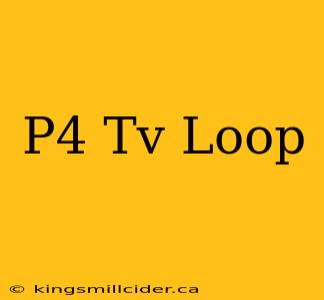 P4 Tv Loop