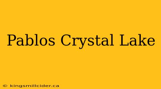 Pablos Crystal Lake