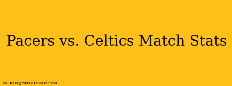 Pacers vs. Celtics Match Stats