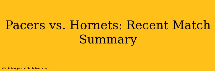 Pacers vs. Hornets: Recent Match Summary