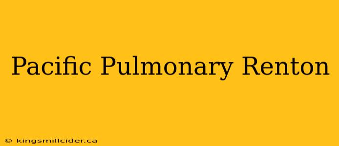 Pacific Pulmonary Renton