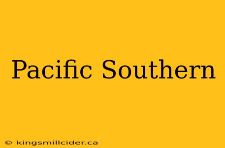 Pacific Southern