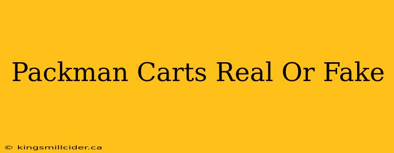 Packman Carts Real Or Fake