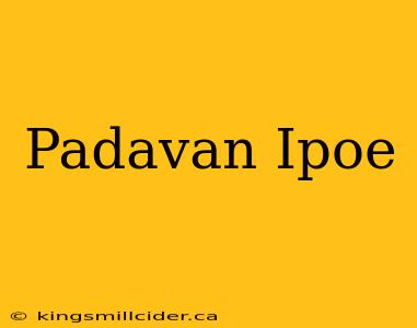 Padavan Ipoe