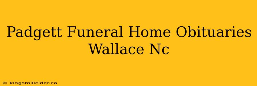 Padgett Funeral Home Obituaries Wallace Nc