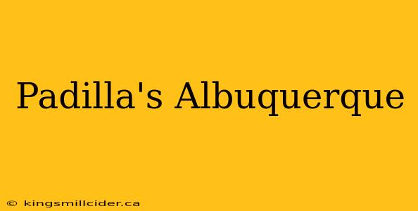 Padilla's Albuquerque