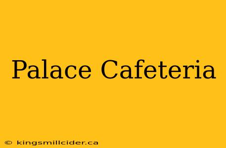 Palace Cafeteria