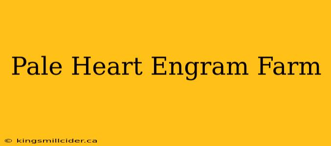 Pale Heart Engram Farm