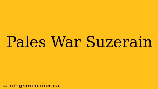 Pales War Suzerain