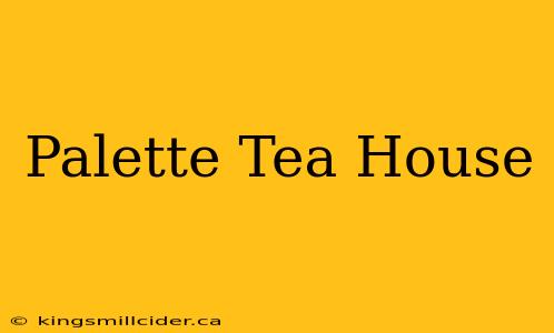 Palette Tea House