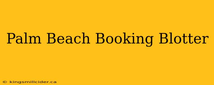 Palm Beach Booking Blotter