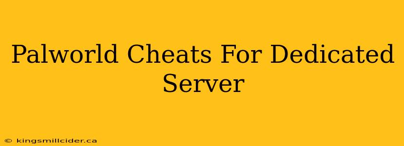 Palworld Cheats For Dedicated Server