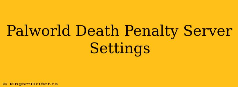 Palworld Death Penalty Server Settings