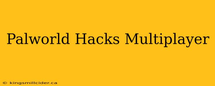 Palworld Hacks Multiplayer