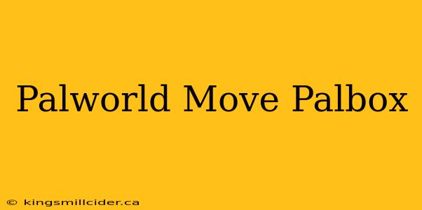 Palworld Move Palbox