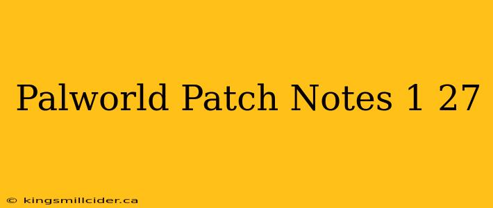 Palworld Patch Notes 1 27