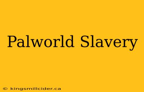 Palworld Slavery