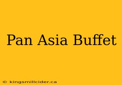 Pan Asia Buffet