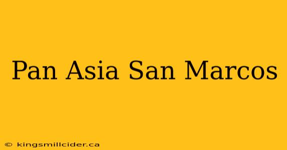 Pan Asia San Marcos