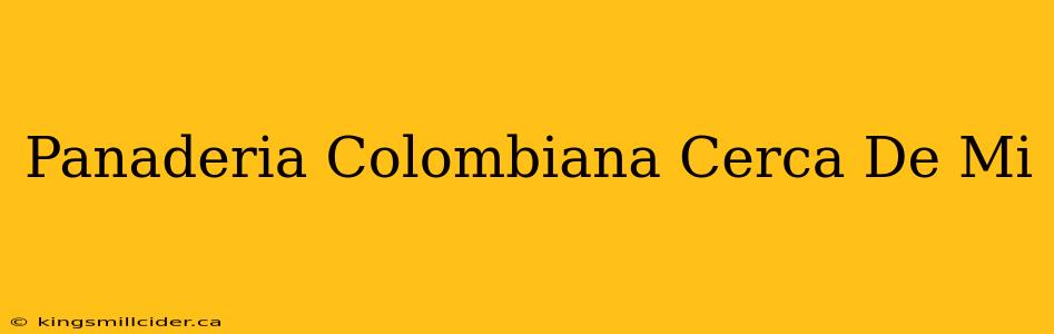 Panaderia Colombiana Cerca De Mi