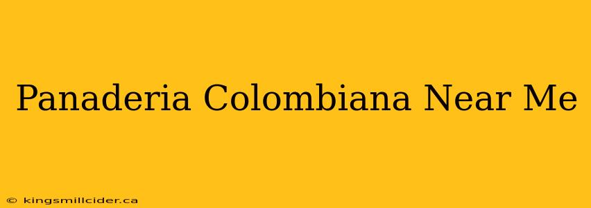 Panaderia Colombiana Near Me