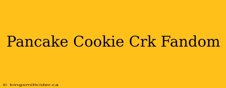 Pancake Cookie Crk Fandom