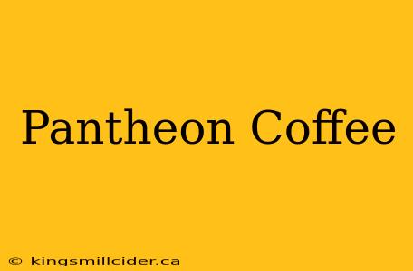 Pantheon Coffee