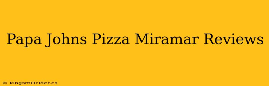 Papa Johns Pizza Miramar Reviews