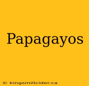 Papagayos