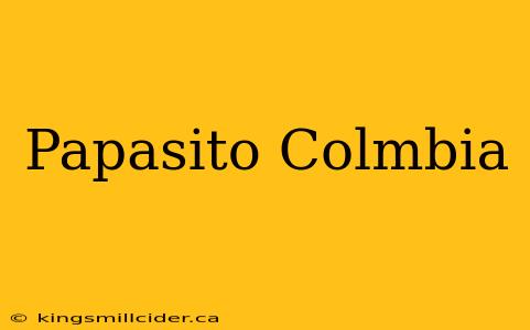 Papasito Colmbia