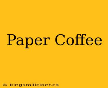 Paper Coffee