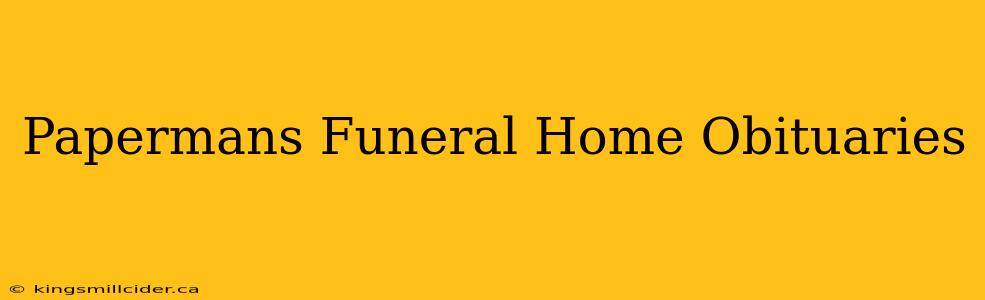 Papermans Funeral Home Obituaries