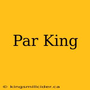 Par King