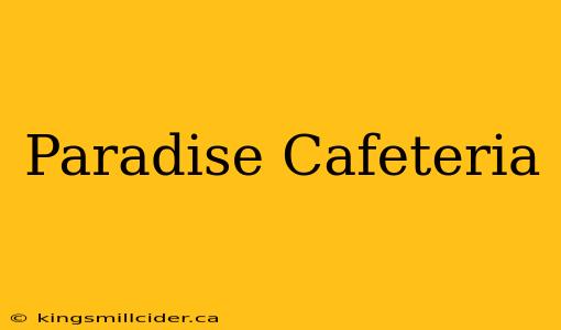 Paradise Cafeteria