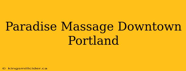 Paradise Massage Downtown Portland