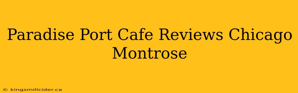 Paradise Port Cafe Reviews Chicago Montrose