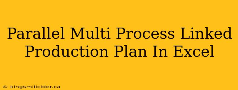 Parallel Multi Process Linked Production Plan In Excel