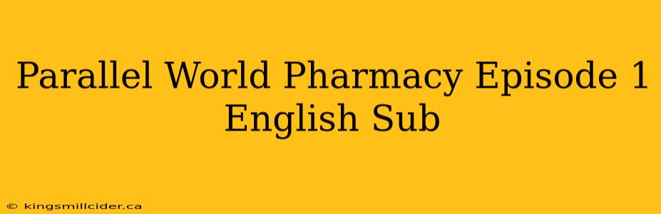 Parallel World Pharmacy Episode 1 English Sub