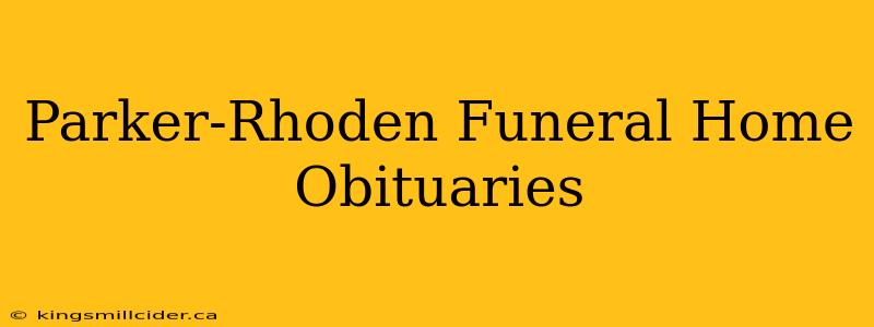 Parker-Rhoden Funeral Home Obituaries