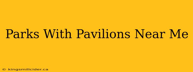 Parks With Pavilions Near Me