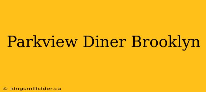 Parkview Diner Brooklyn